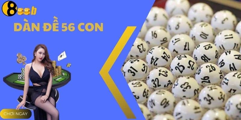 Khám Phá Dàn Đề 56 Con – Bí Quyết Chọn Số Dễ Trúng Từ 888B