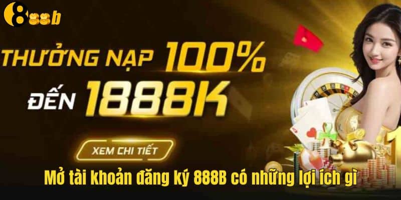 Nhiều ưu đãi cực hot khi mở tài khoản đăng ký 