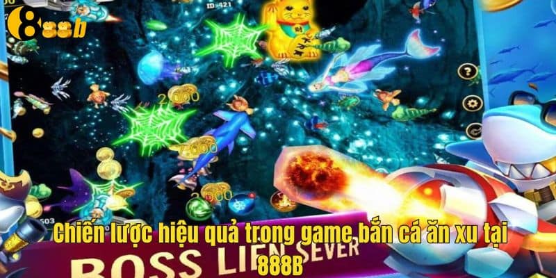 Chiến lược hiệu quả trong game bắn cá ăn xu