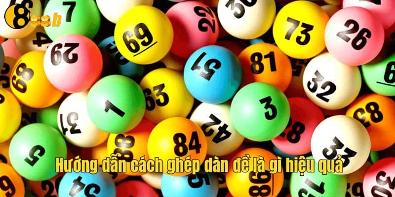 Hướng dẫn cách ghép dàn đề là gì hiệu quả