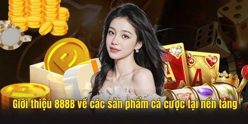 Các sản phẩm cá cược tại nền tảng không thể bỏ qua