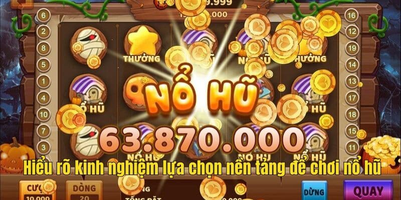 Hiểu rõ về nổ hũ nền tảng vô cùng quan trọng