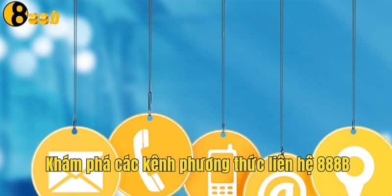 Tổng hợp các kênh liên hệ 888B hot hiện nay