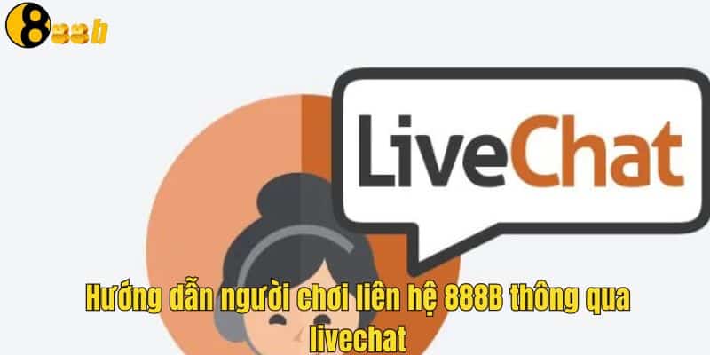 Tìm hiểu kênh liên hệ livechat cực phổ biến