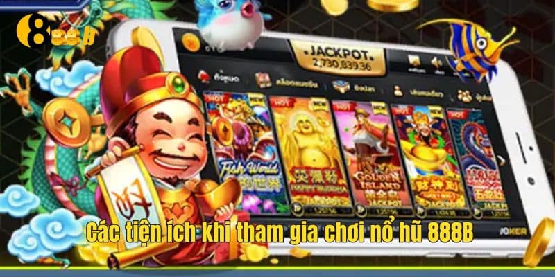Nhiều tiện ích hấp dẫn khi chơi nổ hũ 888B