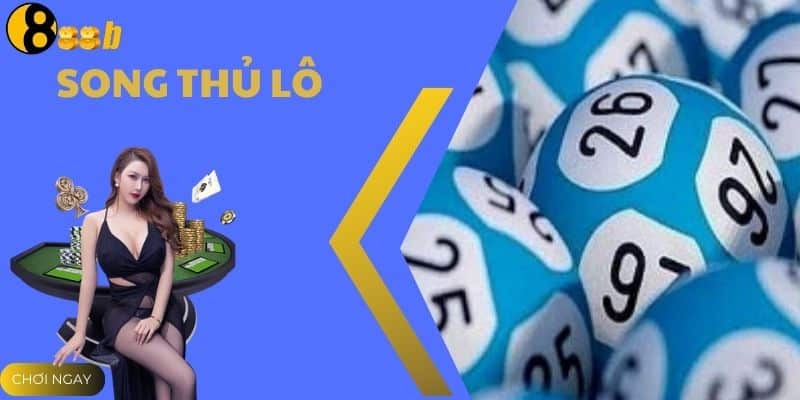 Song Thủ Lô Là Gì? Cách Bắt Cặp Số Vàng Làm Giàu Cùng 888B