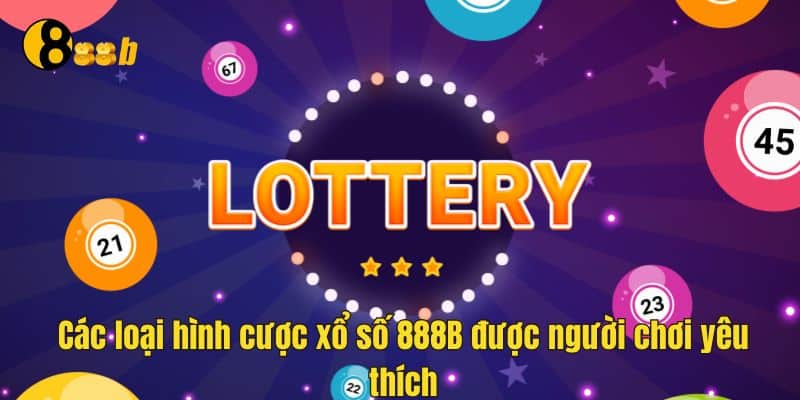 Đa dạng loại hình cược xổ số để lựa chọn