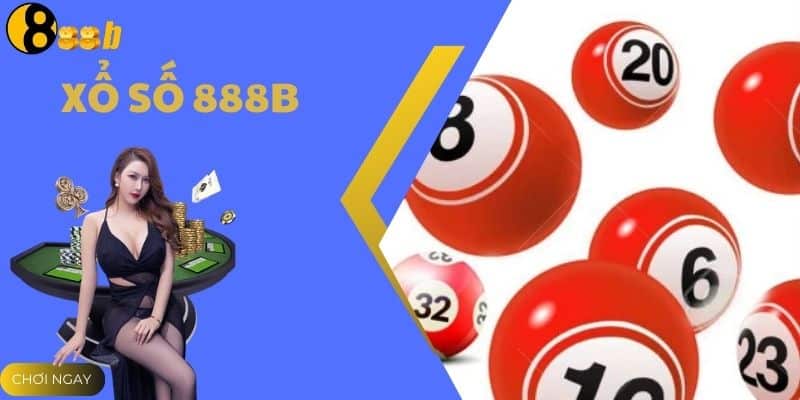 Xổ Số 888B - Đa Dạng Loại Xổ Số Cho Người Chơi Lựa Chọn